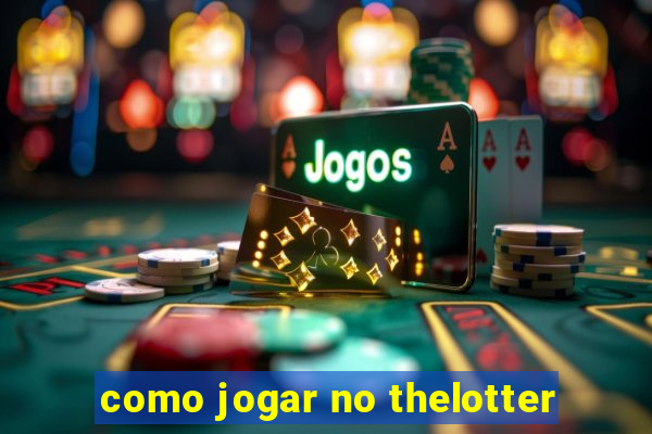 como jogar no thelotter